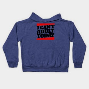 I Cant Adult Today 3 Kids Hoodie